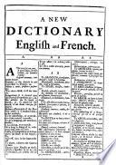 A New Dictionary French and English, with another English and French; according to the present use and modern orthography of the French, etc
