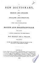 A New Dictionary, in French and English and English and French; combining the Dictionaries of Boyer and Deletanville. With various additions, corrections, and improvements by D. Boileau and A. Picquot