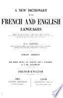 A new dictionary of the French and English languages compiled from the dictionaries of the French Academy, Bescherelle, Littré, Beaujean, Bourguignon, etc., etc., and from the most recent works on arts and sciences