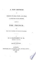 A New Method of Learning to Read, Write, and Speak a Language in Six Month, Adapted to the French ...