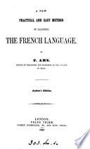 A new, practical and easy method of learning the French language. (1st, 2nd course). Author's ed