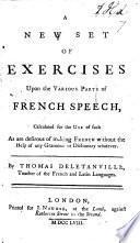 A New Set of Exercises upon the Various Parts of French Speech, calculated for the use of such as are desirous of making French without the help of any grammar or dictionary whatever