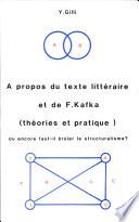 À propos du texte littéraire et de F. Kafka (théories et pratique) ou encore faut-il brûler le structuralisme ?