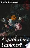 A quoi tient l'amour?