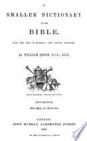 A Smaller Dictionary of the Bible for the Use of Schools and Young Persons