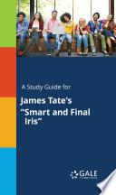 A Study Guide for James Tate's Smart and Final Iris