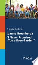 A Study Guide for Joanne Greenberg's I Never Promised You a Rose Garden