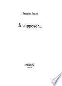 A supposer