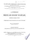 A Symbolic French and English Vocabulary, for Students of Every Age, in All Classes