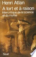 A tort et à raison. Intercritique de la science et du mythe