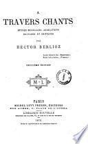 A travers chants etudes musicales, adorations boutades et critiques par Hector Berlioz