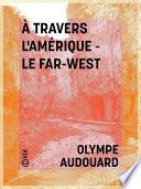 À travers l'Amérique - le Far-West