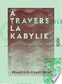 À travers la Kabylie - Et les questions kabyles