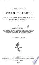 A Treatise on Steam Boilers: Their Strength, Construction, and Economical Working