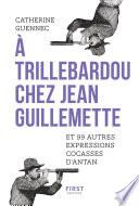 A trillebardou chez Jean Guillemette ! Et 99 expressions cocasses d'antan