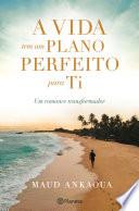 A vida tem um plano perfeito para ti