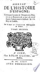 Abbrege' de l'histoire d'Espagne: Contenant la ruine de l'Empire des Maures en ce Royaume, & ce qui est arriue depuis l'aduenement d'Alfonse 13. Roy de Castille. Par le sieur Du Verdier ... Tome premier [-troisieme]