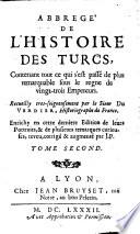 Abbrege de l'histoire des Turcs, contenant tout ce qui s'est passe ... sous le regne de vingt trois Empereurs
