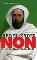 Abd el-Kader : Non à la colonisation