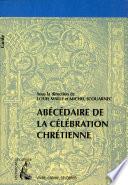 Abécédaire de la célébration chrétienne
