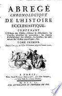 Abregé chronologique de l'histoire ecclesiastique. Contenant l'histoire des eglises d'Orient & d'Occident; les conciles generaux & particuliers ... Tome premier [-second!