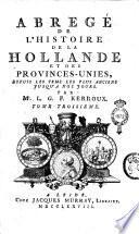 Abregé de l'histoire de la Hollande et des Provinces-Unies, depuis les tems les plus anciens jusqu'à nos jours. Par mr. L. G. F. Kerroux. Tome premier [-quatrieme]