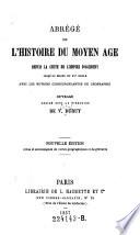 Abrege de l'histoire de moyen age. Depuis la chute de l'empire d'occident ... Ouvrage. Red. sous la direction de ---. Nouv. ed. etc