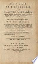 Abrégé de l'histoire des plantes usuelles, contenant leurs differens noms latins, français et vulgaires, leur dose, leurs principales compositions en pharmacie, et la manière de s'en servir