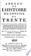 Abregé de l'histoire du Concile de Trente. Avec un discours contenant les réflexions historiques sur les conciles, & particulièrement sur la conduite de celuy de Trente, pour prouver que les protestants ne sont pas obligez à se soûmettre à ce dernier concile. Par Pierre Jurieu,... Deuxième édition revûë & corrigée par l'auteur