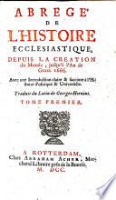 Abregé de l'histoire ecclesiastique, depuis la creation du monde, jusqu'à [...] 1666
