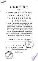 Abrégé de l'histoire générale des voyages faits en Europe, contenant ... par le continuateur de l'abrégé de l'histoire générale des voyages, fait par La Harpe.Tome premier [-douzieme]
