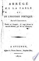 Abrégé de la fable ou de de l'histoire poétique. Par le p. Jouvency. Traduit en françois, & rangè suivant la nouvelle méthode, par M. Du Marsais