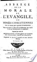 Abrégé De La Morale De L'Evangile Ou Pensées Chrestiennes Sur Le Texte Des Quatre Evangelistes