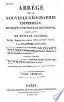 Abrégé de la nouvelle géographie universelle, physique, politique et historique, d'après le plan de William Guthrie; rédigé, depuis son origine (1800), jusqu'à jour