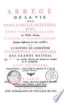 ABRÉGÉ DE LA VIE DES PLUS FAMEUX PEINTRES, AVEC LEURS PORTRAITS GRAVÉS en Taille-douce, LES INDICATIONS DE LEURS PRINCIPAUX OUVERAGES, Quelques Réflexions sur leurs caracteres, ET LA MANIERE DE CONNOÎTRE LES DESSEINS ET LES TABLEAUX DES GRANDS MAÎTRES