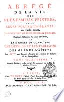 ABRÉGÉ DE LA VIE DES PLUS FAMEUX PEINTRES, AVEC LEURS PORTRAITS GRAVÉS en Taille-douce, LES INDICATIONS DE LEURS PRINCIPAUX OUVERAGES, Quelques Réflexions sur leurs caracteres, ET LA MANIERE DE CONNOÎTRE LES DESSEINS ET LES TABLEAUX DES DRANDS MAÎTRES