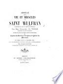 Abrégé de la vie et miracles de Saint Wulfran, Archevêque de Sens ... publié ... avec une introduction et des notes ... par l'Abbé Sauvage. L.P.
