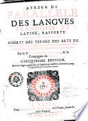 Abrege' du Parallele des langues francoise, et latine, rapporte' au plus pres de leurs propriete'z: assorty des termes des arts de l'une & de l'autre langue ... Par le p. Phillibert Monet, de la Compagnie de Iesus