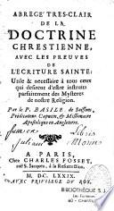 Abregé tres-clair de la doctrine chrestienne, avec les preuves de l'Ecriture Sainte. Utile & necessaire à tous ceux qui desirent d'estre instruits parfaitement des mysteres de nostre religion. Par le P. Basile de Soissons,...
