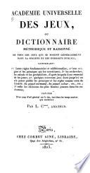 Académie universelle des jeux, ou dictionnaire méthodique et raisonné de tous les jeux qui se jouent généralement dans la société et les endroits publics
