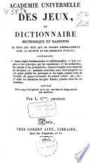 Académie universelle des jeux, ou Dictionnaire méthodique et raisonné de tous les jeux qui se jouent généralement dans la société et les endroits publics