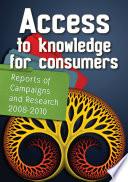 Access to Knowledge for Consumers: Reports of Campaigns and Research 2008-2010