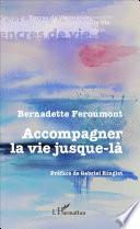 Accompagner la vie jusque-là