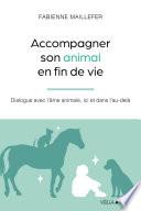 Accompagner son animal en fin de vie - Dialogue avec l'âme animale, ici et dans l'au-delà