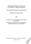 Actas do XIX Congreso Internacional de Lingüística e Filoloxía Románicas, Universidade de Santiago de Compostela, 1989: Sección X: Historia da lingüística e da filoloxía románicas. Sección XI: Traballos en curso e programas de investigación nacionais e internacionais