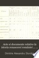 Acte si documente relative la istoria renascerei româniei ... 1391-[1859].