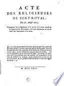 Actes des religieuses de Port-Royal. Du 28 aoust 1665. Contenant leur disposition à la vie & à la mort touchant la signature du formulaire, & leurs sentimens en cas de refus de Sacremens à la mort