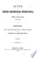 Actes du Congrès pénitentiaire international de Bruxelles, août 1900: Rapports sur les questions du programme de la Section de la Législation pénale