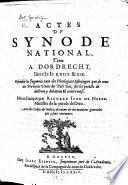 Actes du Synod National, tenu a Dordrecht l'an 1618&19. ... Mis en François par R. J. de Neree, etc