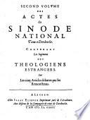 Actes du synode national, tenu à Dordrecht l'an 1618 & 1619 ensemble des jugement tant des théologiens étrangers que ceux des Provinces-Unies des Pays-Bas